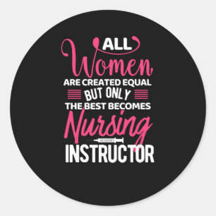 All women are created equal- nursing instructor classic round sticker