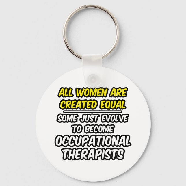 All Women Are Created Equal...Occ. Therapists Key Ring (Front)