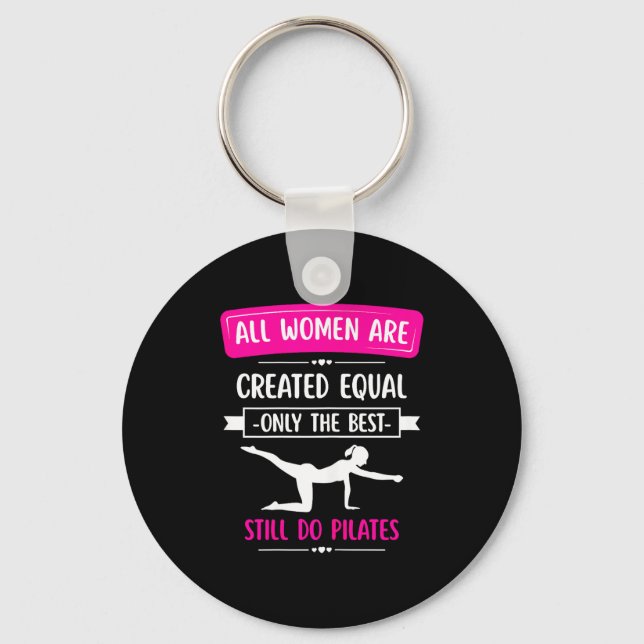 All women are created equal only the do pilates  key ring (Front)