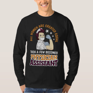 All Women Are Created Equal Physician Assistant Do T-Shirt