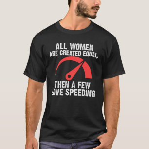 all women are created equal then a few love speedi T-Shirt