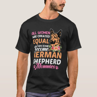 All Women Are Created Equal Then Some Become Germa T-Shirt