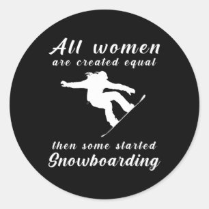 All Women Are Created Equal Then Some Started Snow Classic Round Sticker