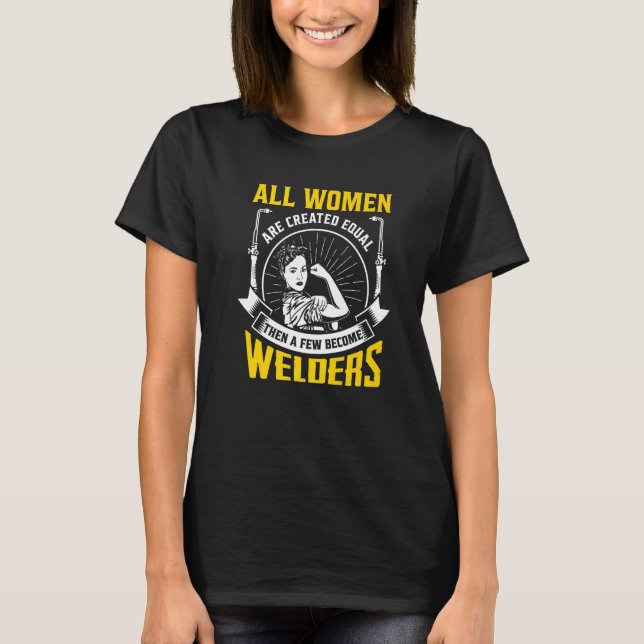 All Women are created equal Welder Metalsmith Fabr T-Shirt (Front)