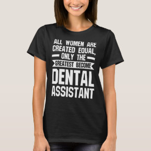 all women are greated equal become dental assistan T-Shirt