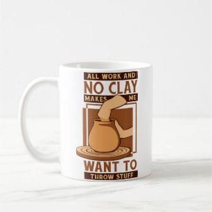 All Work And No Clay Pottery Pro Wheel Hobby Lover Coffee Mug