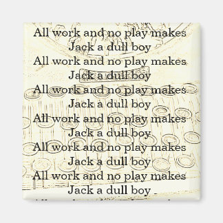 All Work and No Play Makes Jack a Dull Boy Magnet