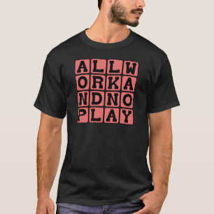 All Work And No Play, What Makes Jack A Dull Boy T-Shirt