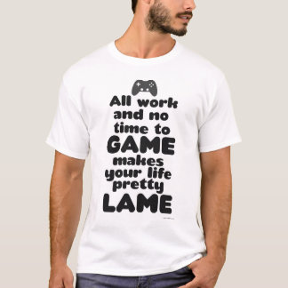 All Work No Time To Video Game Slogan T-Shirt