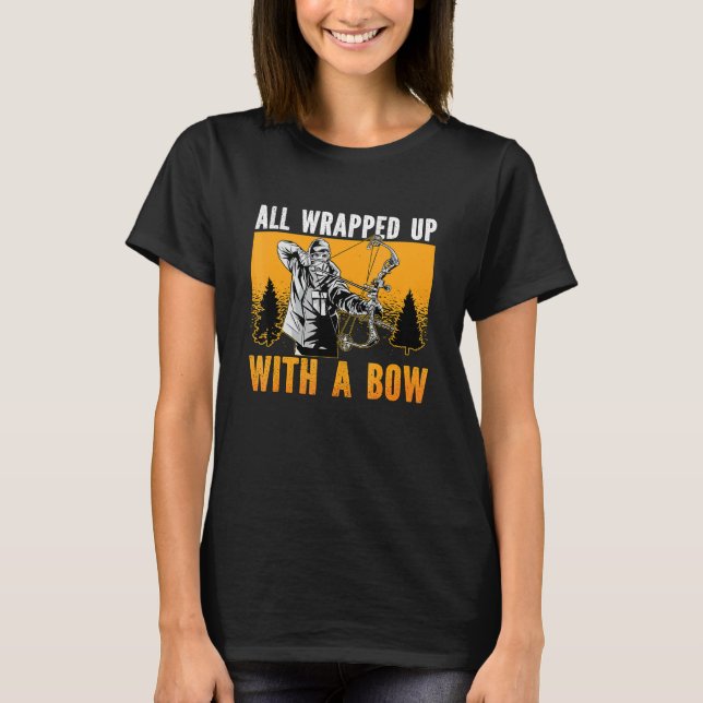 All Wrapped Up With Bow And Arrow Shooting Sports  T-Shirt (Front)
