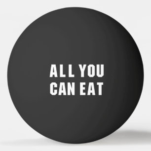 ALL YOU CAN EAT PING PONG BALL