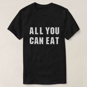 ALL YOU CAN EAT T-Shirt