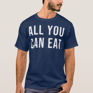 All You Can Eat T-Shirt