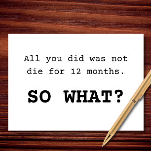 All You Did Was Not Die Birthday Card