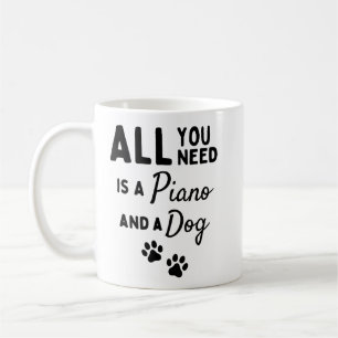 All you need is a piano and a dog. coffee mug