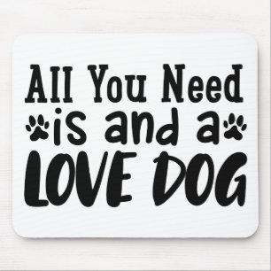 All You Need Is And A Love Dog Mouse Mat