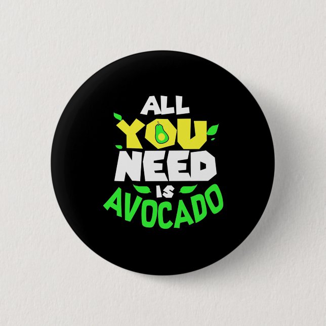 All You Need Is Avocado 6 Cm Round Badge (Front)