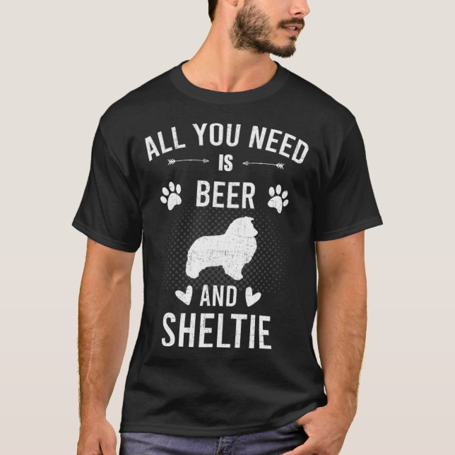 All You Need Is Beer And Sheltie Dog T-Shirt (Front)