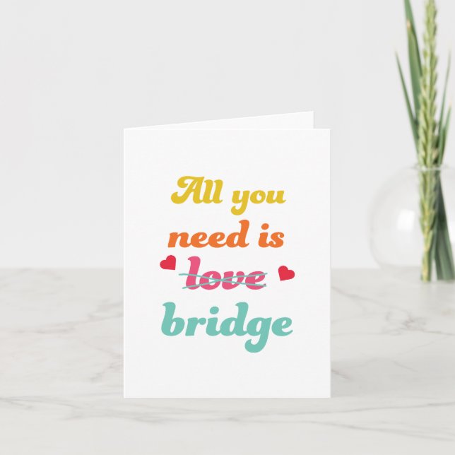 All you need is bridge. For contract bridge player Card (Front)