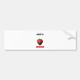 ALL YOU NEED IS CHOCOLATE BUMPER STICKER