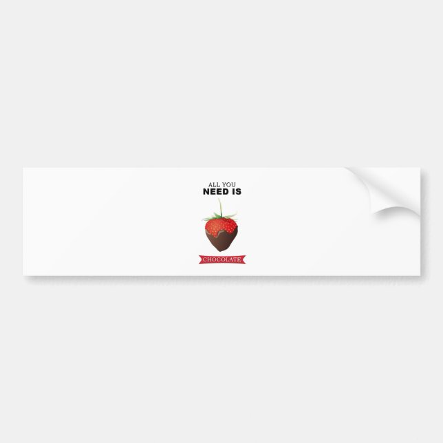 ALL YOU NEED IS CHOCOLATE BUMPER STICKER (Front)