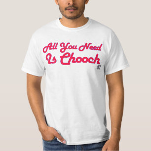 All You Need Is Chooch Shirt