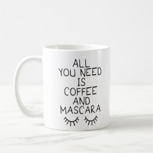 All You Need Is Coffee and Mascara Coffee Mug