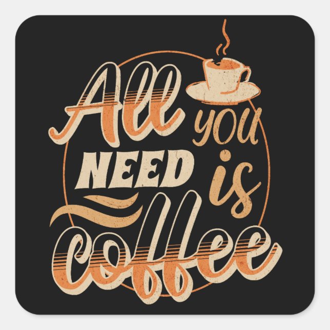 All You Need Is Coffee Square Sticker (Front)