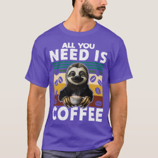 All you need is coffee T-Shirt