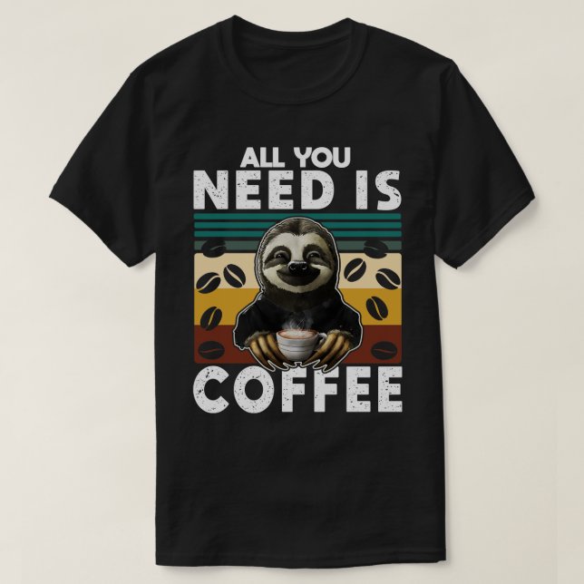 All you need is coffee T-Shirt (Design Front)