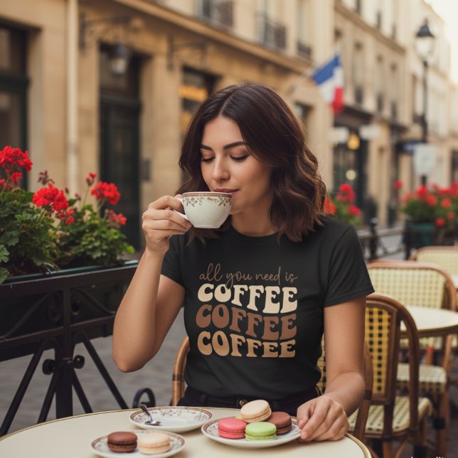 All you need is coffee.  T-Shirt (Creator Uploaded)