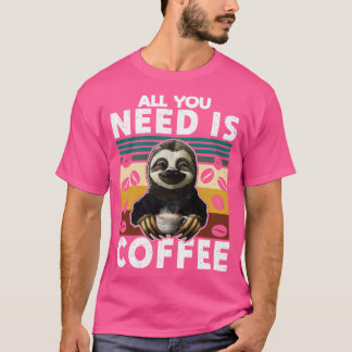 All you need is coffee T-Shirt