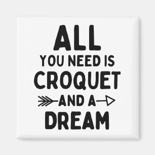 All you need is croquet and a dream. magnet
