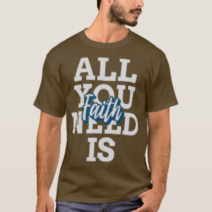ALL YOU NEED IS FAITH Christian statement T-Shirt