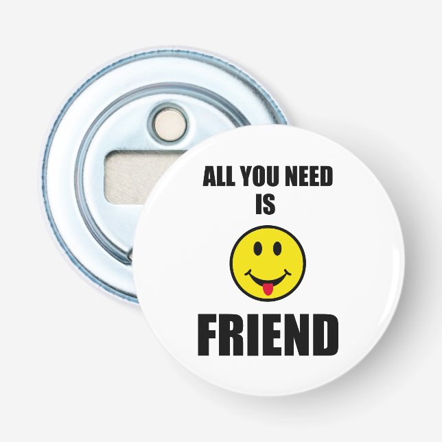 All you need is friend bottle opener (Front)