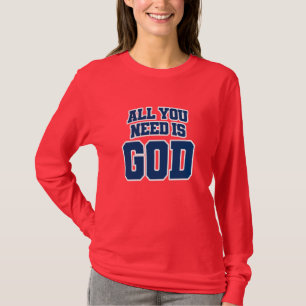 All you need is God T-Shirt