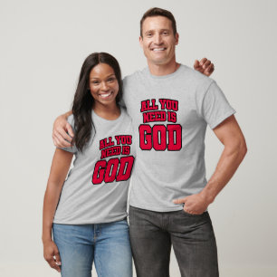 All you need is God T-Shirt