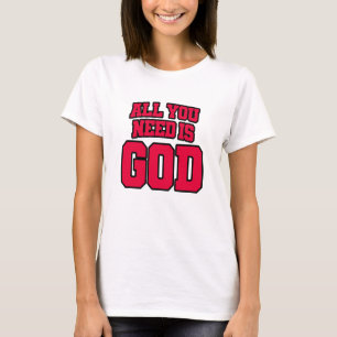 All you need is God T-Shirt