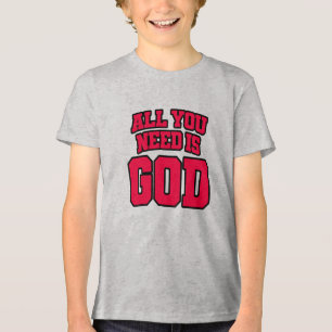 All you need is God Tri-Blend Shirt