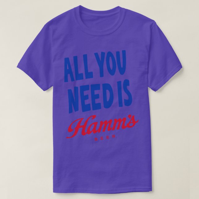 All You Need Is Hamms T-Shirt (Design Front)