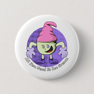 All You Need Is Ice Cream 6 Cm Round Badge