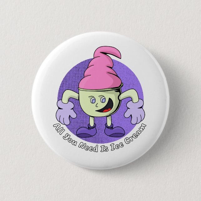 All You Need Is Ice Cream 6 Cm Round Badge (Front)