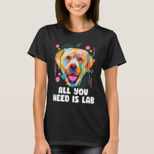 All You Need Is Lab  Animal Pun Humour Animal Meme T-Shirt