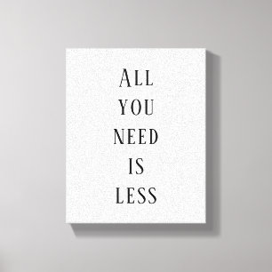 All you need is less canvas print