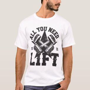 All You Need Is Lift – Vintage Gym Motivation T-Shirt
