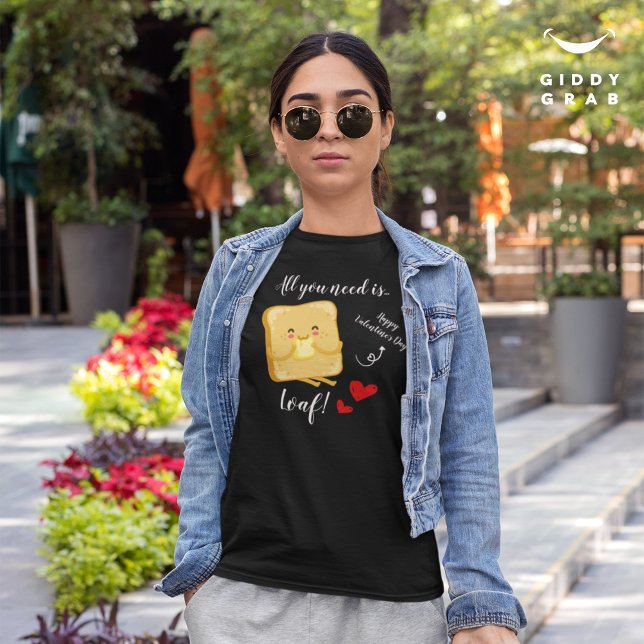All you need is LOAF Happy Valentine's Day Funny T-Shirt (Creator Uploaded)