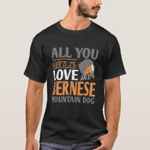 All You Need Is Love & A Bernese Mountain Dog Pres T-Shirt
