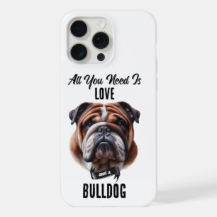 All You Need is Love & a Bulldog iPhone 15 Pro Max Case