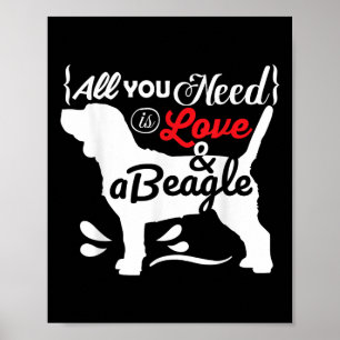All You Need Is Love And A Beagle Cute Dog Lovers Poster