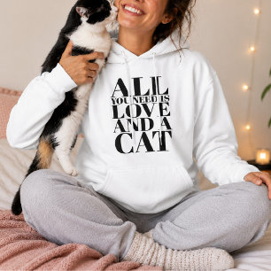All You Need Is Love and a Cat Cute Quote Hoodie